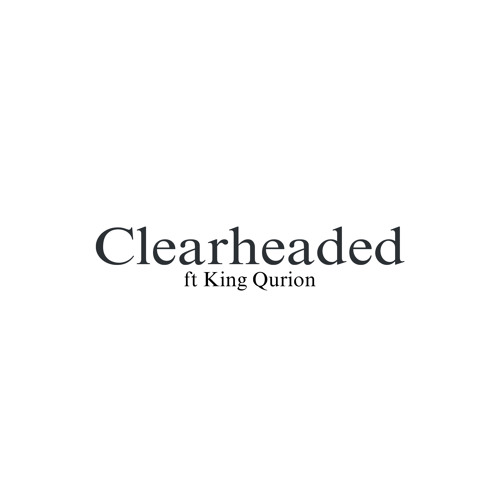 CLEARHEADED (Ft. King Qurion)