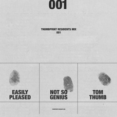 thumbprint residents mix 001 w/ Easily Pleased, not so genius & tom thumb