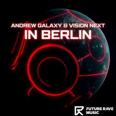 Andrew Galaxy, Vision Next, Bromo, Yantosh - In Berlin [FUTURE RAVE MUSIC]