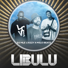 DJ ML2 Libulu X Kizzy X Melo Beatz