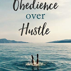 [Read] EBOOK 📒 Obedience Over Hustle: The Surrender of the Striving Heart by  Malind