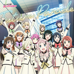 Nijigasaki High School Idol Club / 虹ヶ咲学園スクールアイドル同好会 - Future Parade (Suzuko-P 3Cha Remix)