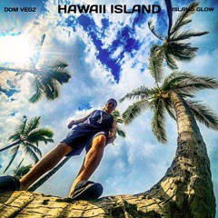 Dom Vegz - Hawaii Island (Island Glow)