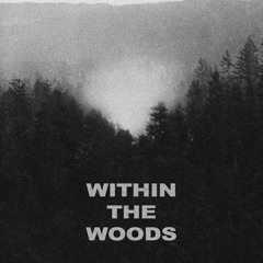 WITHIN THE WOODS