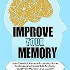 Get FREE B.o.o.k Improve Your Memory: Learn Essential Memory-Improving Hacks, Techniques to Rememb