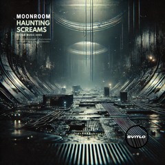 Moonroom - Haunting Screams [SVITLOTECH001]