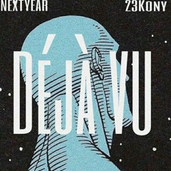 DÉJÀ VU (23Kony x NEXTYEAR) prod by NEXTYEAR