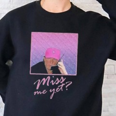 Miss Me Yet Donald Trump 2024 Shirt