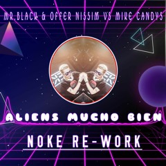 MR.BLACK & Offer Nissim Vs Mike Candys - Aliens Mucho Bien (Noke Re - Work)