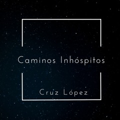 Cruz López - Caminos Inhóspitos