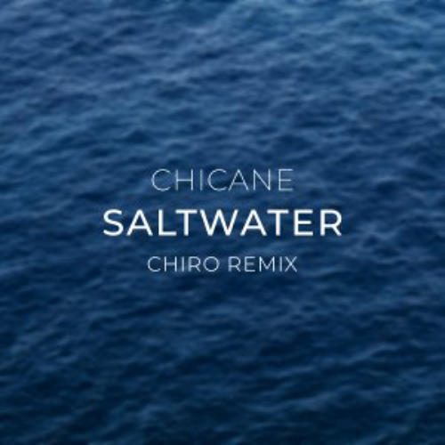 Chicane - Saltwater (Chiro Remix)