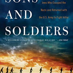 [READ] EPUB 📗 Sons and Soldiers: The Untold Story of the Jews Who Escaped the Nazis