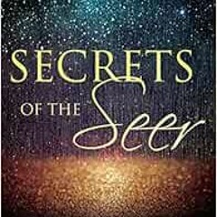 Read [EPUB KINDLE PDF EBOOK] Secrets of the Seer: 10 Keys to Activating Seer Encounte