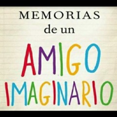 "Memorias de un Amigo Imaginario" Capitulo 1