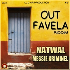 01 - NATWAL - MESSIE KRIMINEL - OUT FAVELA RIDDIM 2023 - DJ C-AIR PRODUCTION