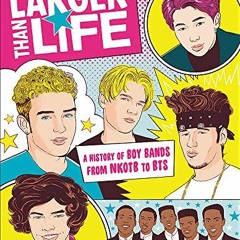 GET PDF ✔️ Larger Than Life: A History of Boy Bands from NKOTB to BTS by  Maria Sherm