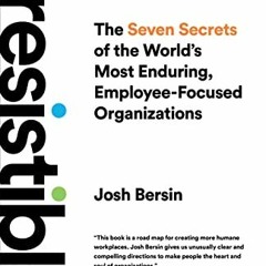 [ACCESS] [EBOOK EPUB KINDLE PDF] Irresistible: The Seven Secrets of the World's Most Enduring, Emplo