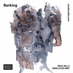 Barking | Noods Radio | Dec '20