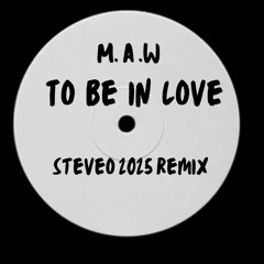 M.A.W. - To Be In Love ( SteveO 2025 Remix )