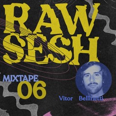 Raw Sesh Mixtape #06 - Vitor Bellinetti