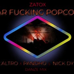 Zatox Ear Fucking Popcorn Gigi L'Altro X Pandho & Nick Dynamik DanZe