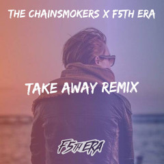 Chainsmokers & ILLENIUM - Take Away - F5th Era - Remix.mp3