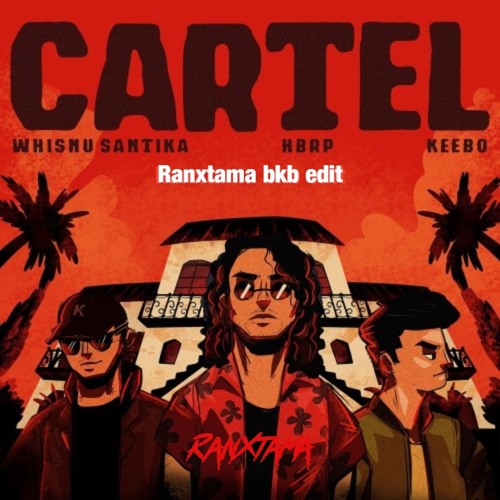 Whisnu Santika, hbrp, Keebo - Cartel (Ranxtama bkb edit)