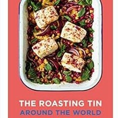 Get [PDF EBOOK EPUB KINDLE] The Roasting Tin Around the World: Global One Dish Dinners by Rukmini Iy