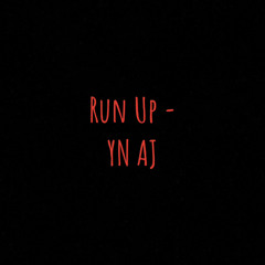 Run Up - YN AJ (prod. by Milanmadeitfr)