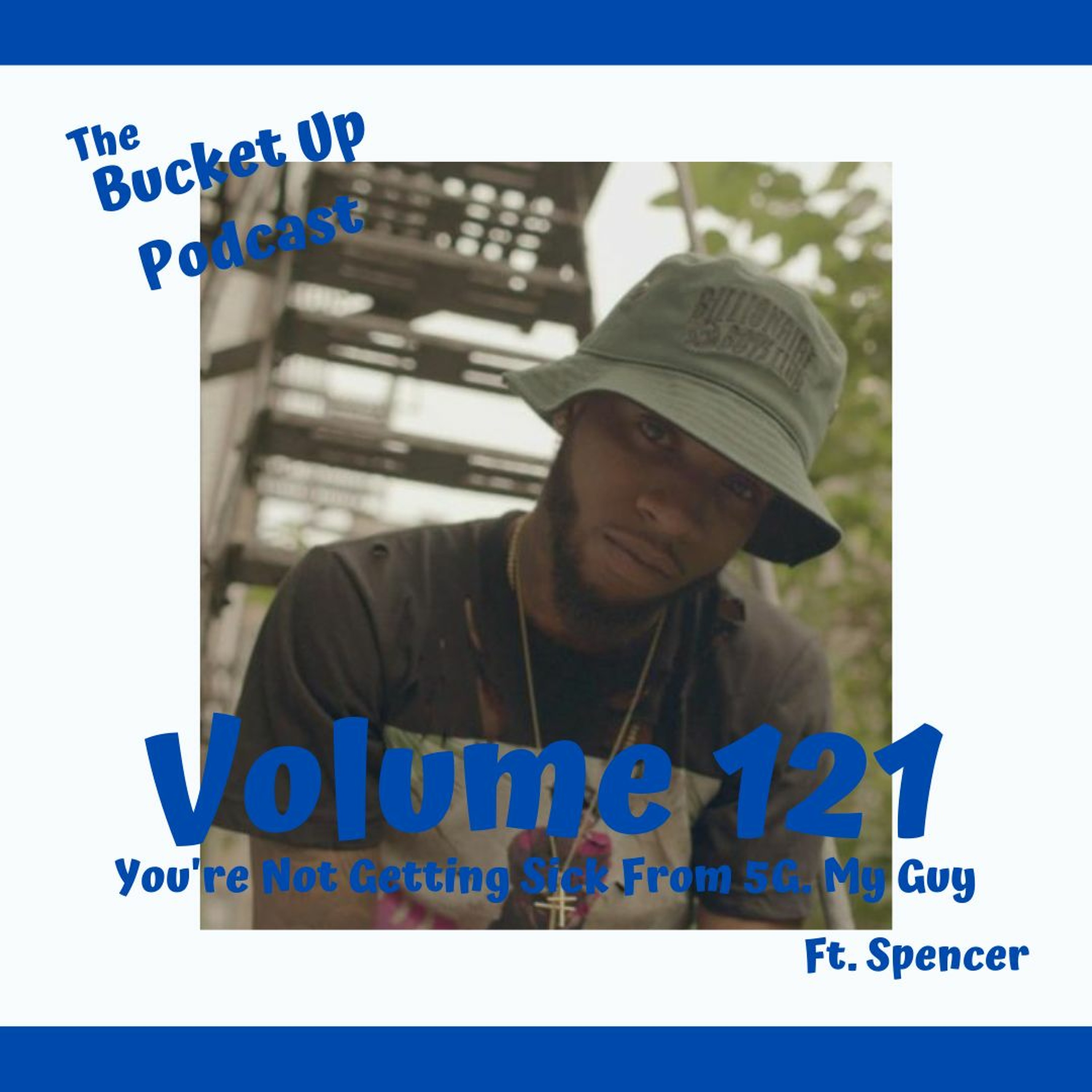 Volume 121: You're Not Getting Sick From 5G. My Guy (Ft. Spencito) episode artwork