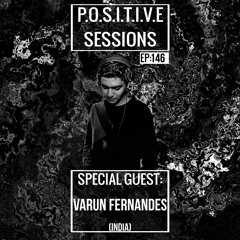 PS146 - AB+ presents P.O.S.I.T.I.V.E SESSIONS - EPISODE.146 - Special Guest : "VARUN FERNANDES"