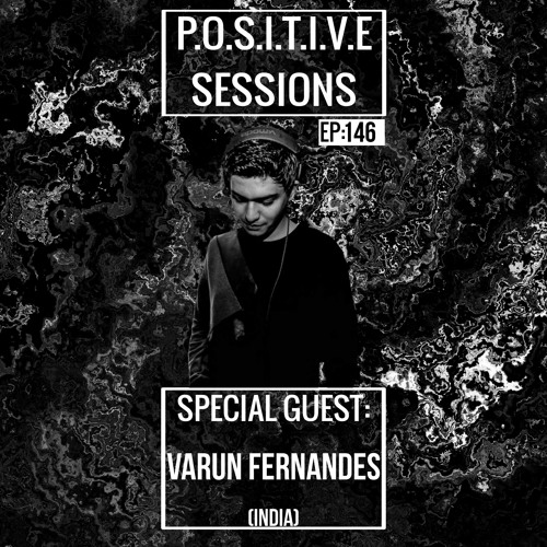 PS146 - AB+ presents P.O.S.I.T.I.V.E SESSIONS - EPISODE.146 - Special Guest : "VARUN FERNANDES"