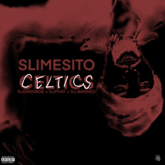 Slimesito - Celtics [@DJGREN8DE + DJ PHAT + DJ BANNED]