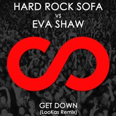 Hard Rock Sofa vs. Eva Shaw - Get Down (Lookas Remix)