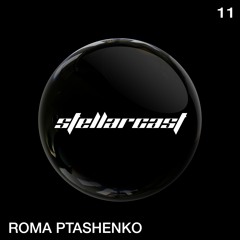 stellarcast 11 / ROMA PTASHENKO