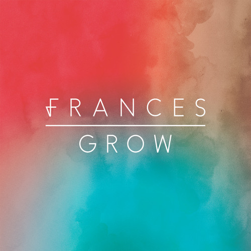 Stream Grow by Frances | Listen online for free on SoundCloud