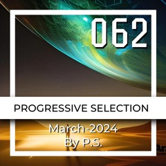 P.S.062 (March-2024). The Best Of Melodic Techno, Progressive House & Indie Dance (Mixed By P.S)
