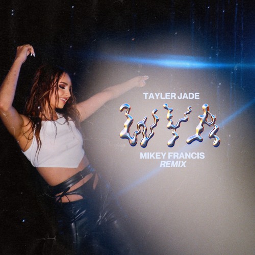 Tayler Jade - WYA (Mikey Francis Remix)
