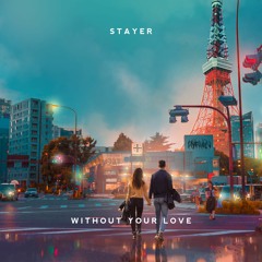 STAYER - Without Your Love