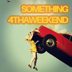 SOMETHING 4 THA WEEKEND VOL.109