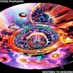 Dying Pharaohs - Destined To Descend