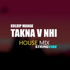 Takna V Nhi (House Mix) | Kuldip Manak | StringVibe
