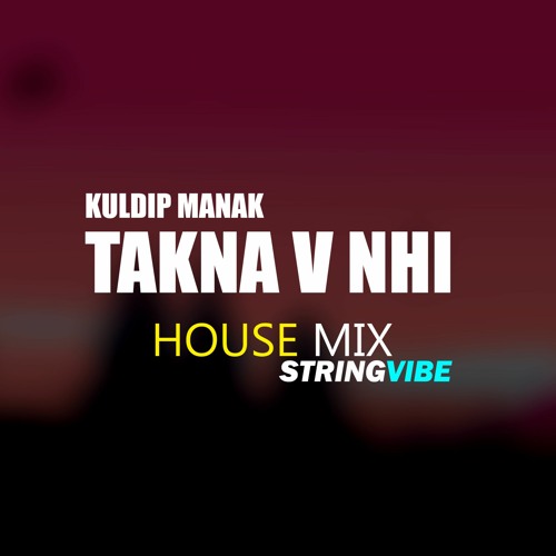 Takna V Nhi (House Mix) | Kuldip Manak | StringVibe