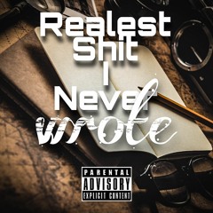 Realest Shit I Never Wrote