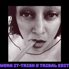 Work it - Trish O(Tribal EDIT)