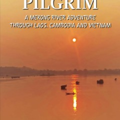 {READ} ⚡ Paddle Pilgrim: A Mekong River Adventure through Laos, Cambodia and Vietnam {read online}