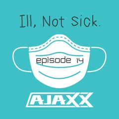 Ill Not Sick Episode 14: (Open Format) [Clean]