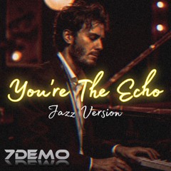You’re The Echo (Jazz Version)
