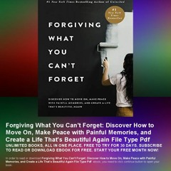 Forgiving What You Can't Forget: Discover How to Move On, Make Peace with Painful Memories, and Crea