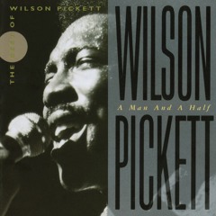 Wilson Pickett: A Man and a Half